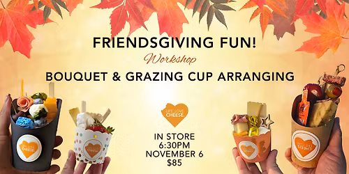 Friendsgiving Bouquet & Grazing Cup Arranging with Posies A La Cart