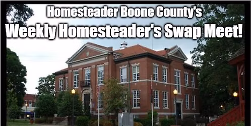 Homesteader Boone County's Weekly Homesteader's Swap Meet! 