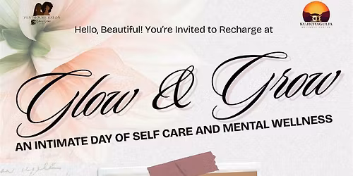 Glow and Grow: An Intimate Day of Self Care and Mental Wellness