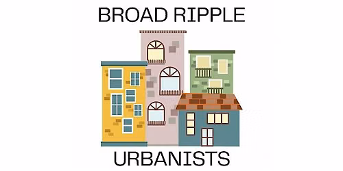Broad Ripple Urbanists Meet & Greet