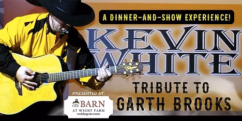 Tribute to  Garth Brooks | Kevin White | + Dinner