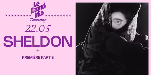 Sheldon + 1\u00e8re partie \u00b7 Le Grand Mix \u00b7 Tourcoing