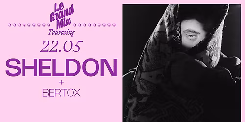 Sheldon + Bertox \u00b7 Le Grand Mix \u00b7 Tourcoing