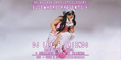 Elsewhere Presents: DJ LEX & Friends @ 99 Scott Outdoors