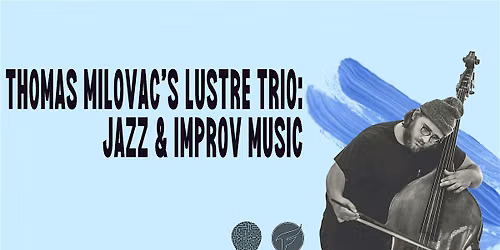 Thomas Milovac\u2019s Lustre Trio: Jazz & Improvised Music @TheFalconBar