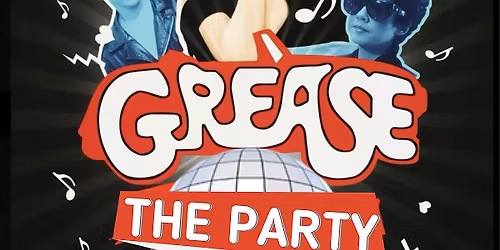 GREASE THE PARTY!!