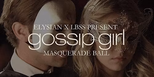 ELYSIAN X LBSS: The Gossip Girl Masquerade Ball