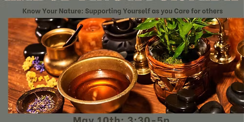Embodying Ayurveda: Know your Nature, Supporting Yourself as You Care for Others