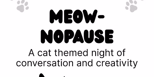 Meow-nopause: A cat themed night full of conversation and creativity