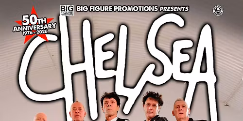 50th Anniversary of CHELSEA punk band plus JOHNNY SEVEN Adv Tkts \u00a315 OTD \u00a320