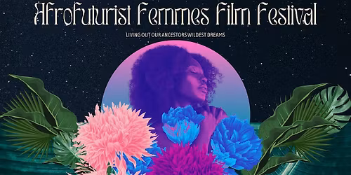 Afrofuturist Femmes Film Festival