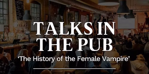  Talks in the Pub | Bristol | The History of the Female Vampire