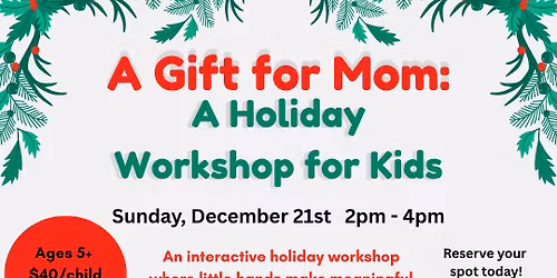 A Gift for Mom: A Holiday Workshop for Kids (Ages 5+)