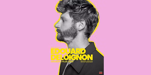 EDOUARD DELOIGNON - Grandira plus tard - AMIENS M\u00c9GACIT\u00c9 - 3 AVRIL 2027