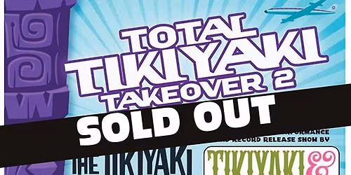Total Tikiyaki Takover 2 : The Tikiyaki Orchestra AND the debut of Tikiyaki  & the Hawaiiana Brass !