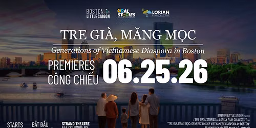 PREMIERE EVENT \/ BU\u1ed4I C\u00d4NG CHI\u1ebeU - Tre Gi\u00e0, M\u0103ng M\u1ecdc: Generations of Vietnamese Diaspora in Boston