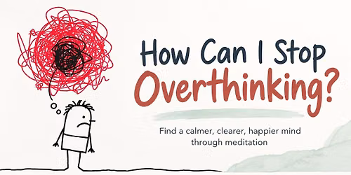 How Can I Stop Overthinking? 