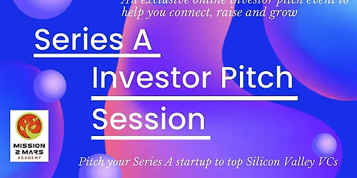 SERIES A INVESTOR PITCH SESSION - SILICON VALLEY