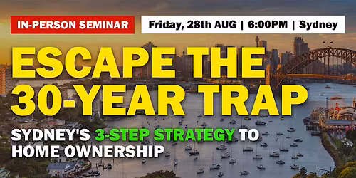 Escape the 30-Year Trap: Sydney's 3 Step Strategy to Home Ownership