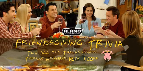 FRIENDSGIVING TRIVIA: TOW All the Thanksgivings | Alamo Charlottesville