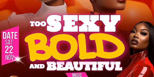 CLUB VELI, TOO SEXY BOLD AND BEAUTIFUL, SATURDAY 22 NOVEMBER