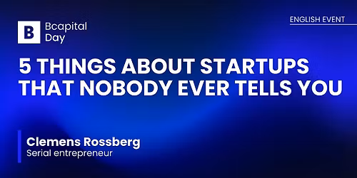 Bcapital Day January @ 5 things about startups that nobody ever tells you.