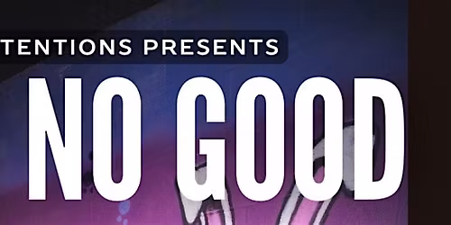 Pure Intentions Presents! UP TO NO GOOD