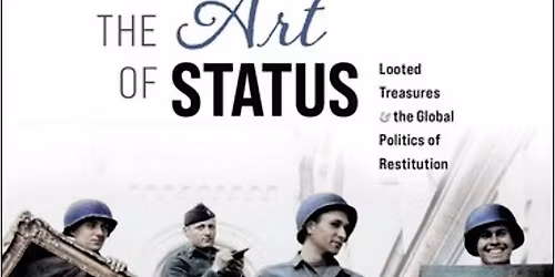 The Art of Status: Looted Treasures and the Global Politics of Restitution