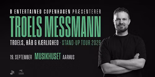TROELS MESSMANN - TROELS, H\u00c5B & K\u00c6RLIGHED - Stand-up Tour 2026 \/\/ Musikhuset Aarhus
