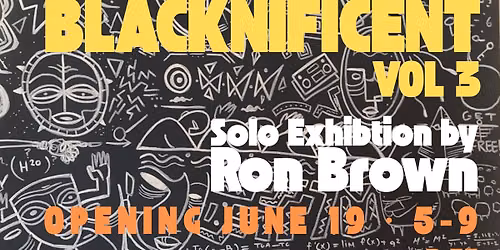BLACKNIFICENT Vol. 3 - Ron Brown Solo Exhibition & Retrospective  |  Opening Juneteenth 5-9 pm — 967 Payne Avenue, Saint Paul, MN, United States, Minnesota 55130
