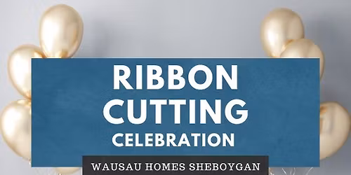 Wausau Homes Sheboygan & Chamber of Commerce - Ribbon Cutting