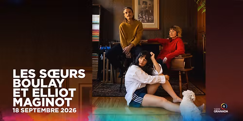 Les soeurs Boulay et Elliot Maginot | Th\u00e9\u00e2tre Granada | Sherbrooke
