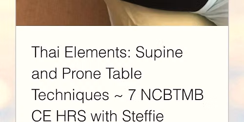 Thai Elements: Supine and Prone Table Techniques ~ 7 NCBTMB CE HRS with Steffie