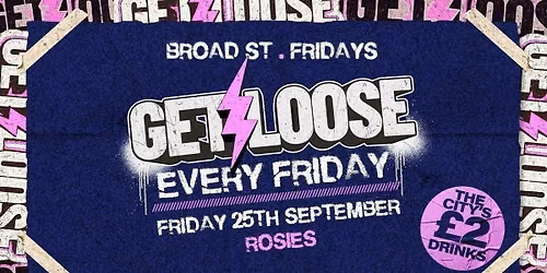 \u2716\ufe0f GET LOOSE STUDENT FRIDAYS \u2716\ufe0f ROSIES. BROAD ST \u2716\ufe0f \u00a32 TICKETS + [FREE JAGER BOMBS] \u2716\ufe0f  25-09-26