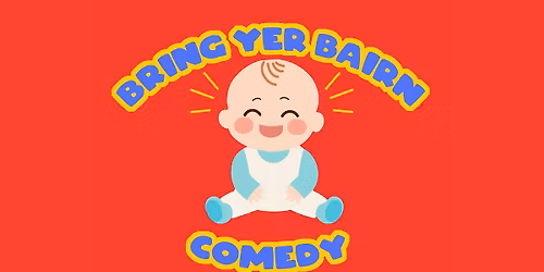Comedy Show For Parents And Their Wee Bairns: Bring Yer Wee Bairn
