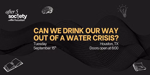 After5Houston - Can We Drink Our Way Out of a Water Crisis?