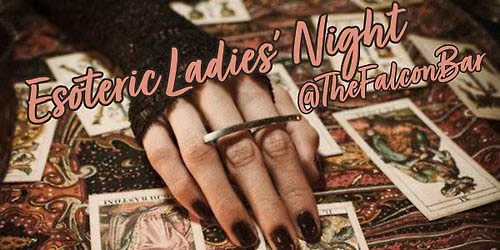 Esoteric Ladies Night @TheFalconBar