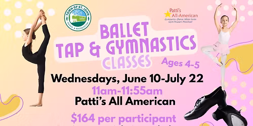 \u2728Ballet, Tap, & Gymnastics Classes\u2728- Wednesdays, June 10-July 22- 11am-11:55am- Patti's All American