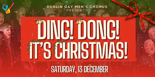 Dublin Gay Men's Chorus: Ding! Dong! It's Christmas! \u2014 EXTRA DATE ADDED!