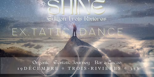 Shine\u263c ~ Danse Extatique ~ \u00c9dition Trois-Rivi\u00e8res