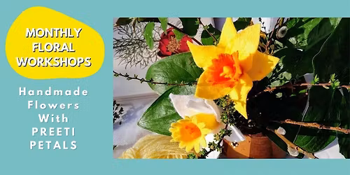 Handmade Flowers with Preeti Petals - Monthly Workshop