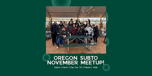 Oregon SubTo | Gator | Top Tier TC | Owner\u2019s Club November Meetup!