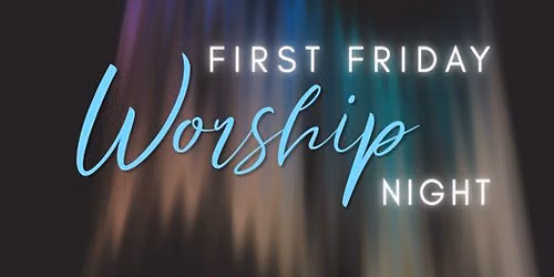 First Friday Worship Night