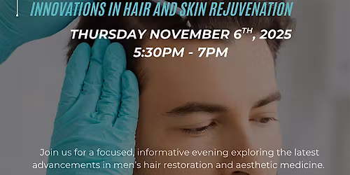 Men\u2019s Aesthetic Health Event:   Innovations in Hair and Skin Rejuvenation