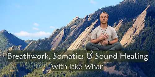 Breathwork, Somatics & Sound Healing Journey with Jake Whan