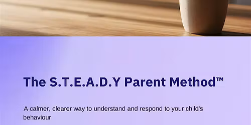 The S.T.E.A.D.Y. Parent Method\u2122 Workshop