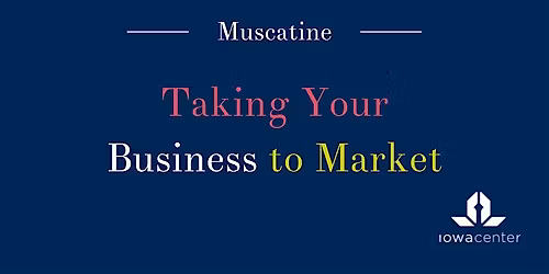 Taking Your Business to Market: Muscatine