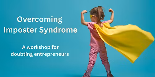 Overcoming Imposter Syndrome - A workshop for doubting entrepreneurs