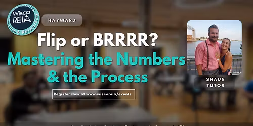 WiscoREIA Hayward: Flip or BRRRR? Mastering the Numbers & the Process 