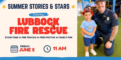 Summer Stories & Stars:  Lubbock Fire Rescue \u2b50\ud83d\ude92